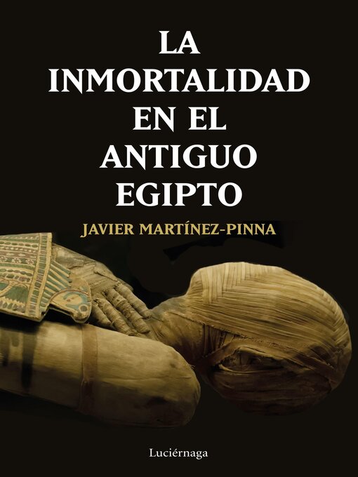 Title details for La inmortalidad en el antiguo Egipto by Javier Martínez-Pinna López - Available